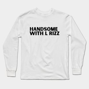 Handsome with L rizz funny rizz meme saying Long Sleeve T-Shirt